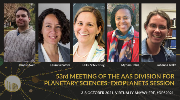 Photographs of five people smiling. The images are labeled with the names of the panelists: James Owen, Laura Schaefer, Hilke Schlichting, Myriam Telus, and Johanna Teske. The bottom text reads: "53rd Meeting of the AAS Division for Planetary Sciences: Exoplanet Session. 3-8 October 2021, Virtually Anywhere, #DPS2021."